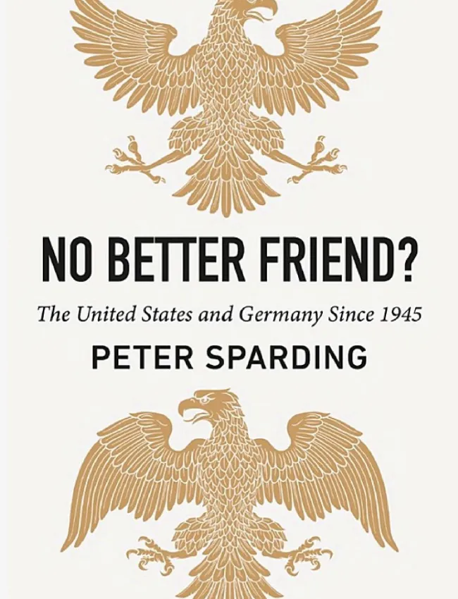 A book cover with two eagles and text reading "No Better Friend? The United States and Germany Since 1945"